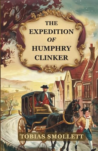 The Expedition of Humphry Clinker: A Satirical Journey in Letters Through 18th-Century Britain
