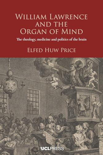 William Lawrence and the Organ of Mind: The Theology, Medicine and Politics of the Brain (Hardcover)
