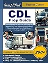Simplified CDL Prep Guide: A Complete Step-by-Step CDL Study Approach with over 200 Practice Tests and Exam Tactics for Beginners and Career–Seekers in 2025 - 2026