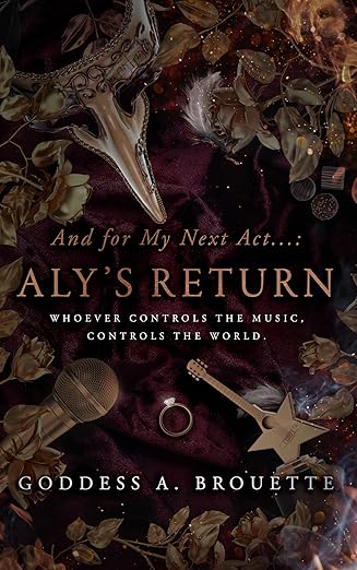 And for My Next Act...: Aly's Return: An Elite Secret Society Interconnected Standalone (Dark Fame Saga Book #3)