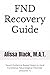 FND Recovery Guide: Seven Evidence-Based Steps to Heal Functional Neurological Disorder (Volume 1) (Simple Solutions)
