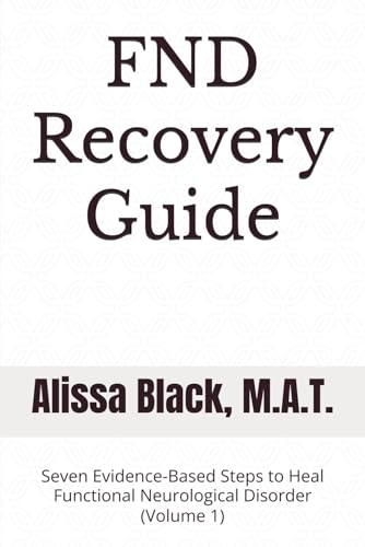 FND Recovery Guide: Seven Evidence-Based Steps to Heal Functional Neurological Disorder (Volume 1)