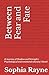 Between Fear and Fate: A Jo...