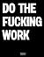 Do The Fucking Work: The Co...
