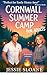 Cornwall Summer Camp: The brand new romance with forced proximity, witty banter, found friendships, and sizzling spice...