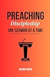 Preaching: Discipleship One Sermon at a Time (Preaching Mentorship Series)