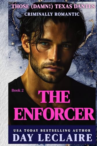 The Enforcer: Those (Damn) Texas Dantes, Book 2 (Passionate Mafia Suspense, Enemies to Lovers, Alpha Billionaire)