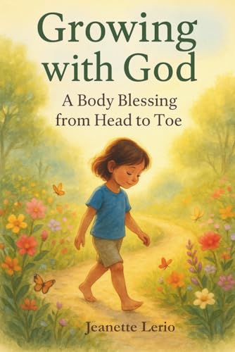 Growing with God: A Body Blessing from Head to Toe (Rooted and Growing)