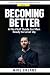 Becoming Better: A No-Fluff...