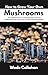 How to Grow Your Own Mushrooms by Wade Callahan