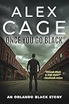 Once You Go Black: An Orlando Black Story (An Orlando Black Action-Packed Thriller) Once You Go Black: An Orlando Black Story (An Orlando Black Action-Packed Thriller)