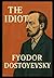 The Idiot - Fyodor Dostoyevsky: Translated by Eva Martin