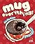 Mug Everything!: Easy Mug Recipes For Complete Beginners and Lazy People