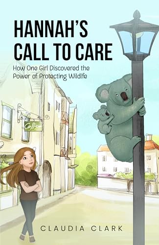 Hannah's Call To Care: How One Girl Discovered the Power of Protecting Wildlife (Kindle Edition)