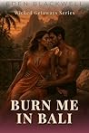 Burn Me in Bali: ...