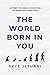 The World Born in You