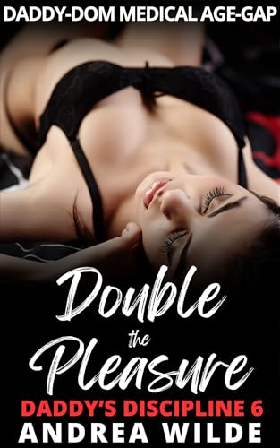 Double The Pleasure : Daddy Dom Medical Age Gap (Daddy's Discipline Book 6)