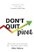 Don't Quit, Pivot by Mike Nabors