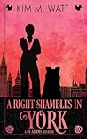 A Right Shambles in York by Kim M. Watt