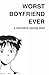 Worst Boyfriend Ever by Worst Boyfriend Ever