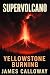 Super Volcano - Yellowstone Burning by James Calloway