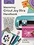Mastering Cricut Joy Xtra Handbook: Your All-in-One Step-by-Step Guide to Easy Crafts, Design Space Hacks, and Pro Tips for Crafting, Cutting, and Customizing Like a Pro