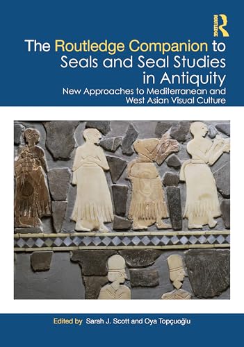 The Routledge Companion to Seals and Seal Studies in Antiquity: New Approaches to Mediterranean and West Asian Visual Culture (Hardcover)