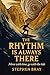 The Rhythm Is Always There:...