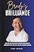 Brady’s Brilliance: How One Man with Down Syndrome Transformed a Community with Love, Joy, and Life-Changing Wisdoms