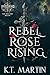 Rebel Rose Rising (German Edition) by K.T. Martin