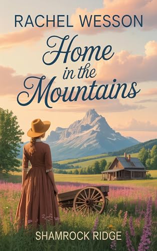 Home In The Mountains: Clean Western Historical Irish Mail Order Brides (Shamrock Ridge Book 1)