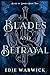 Blades and Betrayal by Edie Warwick