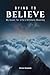 Dying to Believe: My Quest for Life's Ultimate Meaning