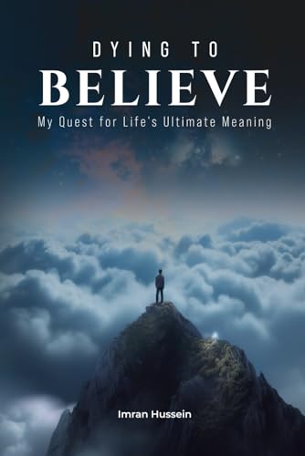 Dying to Believe: My Quest for Life's Ultimate Meaning (Paperback)