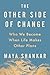 The Other Side of Change by Maya Shankar The Other Side of Change by Maya Shankar
