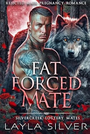Fat Forced Mate: Rejected Mate Pregnancy Romance (Silvercreek Lottery Mates Book 1)