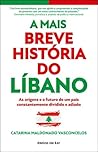 A Mais Breve História do Líbano by Catarina Maldonado Vasconcelos