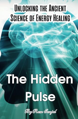 The Hidden Pulse: Unlocking the Ancient Science of Energy Healing (Hardcover)