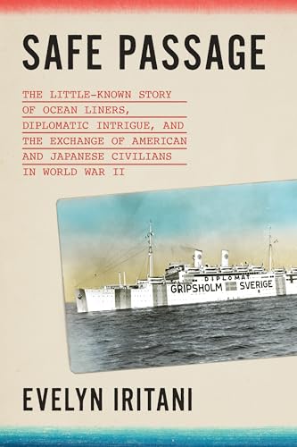 Safe Passage: The Untold Story of Diplomatic Intrigue, Betrayal, and the Exchange of American and Japanese Civilians by Sea During World War II (Hardcover)