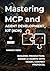 Mastering MCP and Agent Dev...