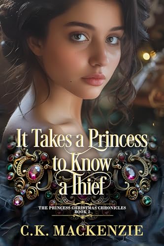 It Takes a Princess to Know a Thief: A Found Family Regency Romance (Princess Christmas Chronicles Book 2)