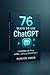 76 Ways to Use ChatGPT (THE...