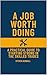 A Job Worth Doing: A Practi...