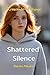 SHATTERED SILENCE The Cresc...