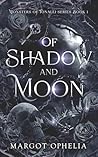 Of Shadow and Moon by Margot Ophelia