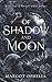 Of Shadow and Moon by Margot Ophelia Of Shadow and Moon by Margot Ophelia