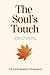 The Soul's Touch : A Quiet Journey Into Awakening And Healing