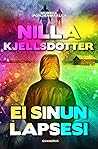 Ei sinun lapsesi by Nilla Kjellsdotter