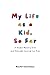 My Life as a Kid, So Far: A...