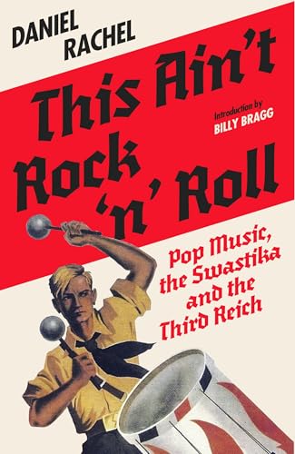 This Ain't Rock 'n' Roll: Pop Music, the Swastika and the Third Reich (Kindle Edition)